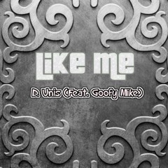 D. Unis - Like Me (Feat. Goofy Mike)