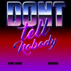 King Bone - Dont Tell Nobody (feat. Obrian)