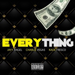 Charlie Vega$ x Jayy Angel x Kade Fresco - "Everything" (Prod By. KrissiOxJayCee)