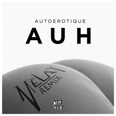AutoErotique - Auh (Mèlay remix)