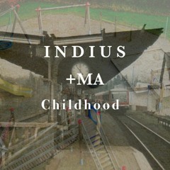Indius - CHILDHOOD feat. +ma