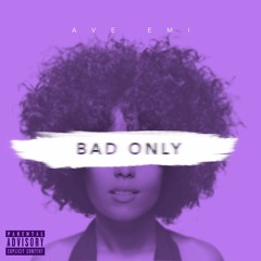 Ave Emi - Bad Only