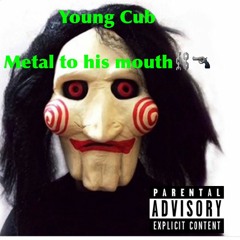 Put the metal to his mouth