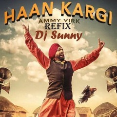 Haan Kargi Refix - Ammy Virk - Dj Sunny - Latets Punjabi Songs 2016