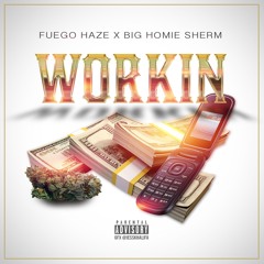 Workin feat. Big Homie Sherm