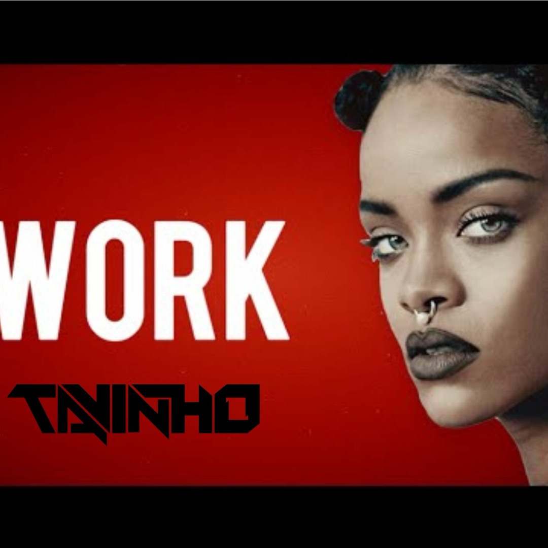 Work Work Work Rihana Stream Rihanna+feat+Drake+ - +Work(( Remix Dj Tavinho))95 Bpm by DJ ...