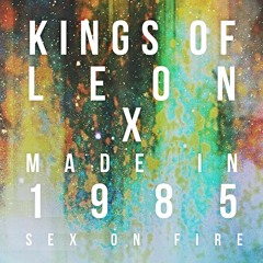 Sex On Fire (Made In 1985 Remix) - Kings Of Leon