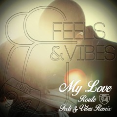 [FREE DL!] My Love (Feels & Vibes Remix) - Route 94