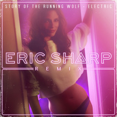 Story of the Running Wolf - Electric (Eric Sharp Remix) [Premiere]