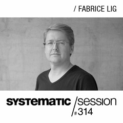 SYSTEMATIC SESSION 314 with Fabrice Lig