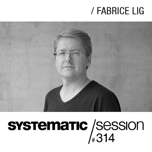 SYSTEMATIC SESSION 314 with Fabrice Lig
