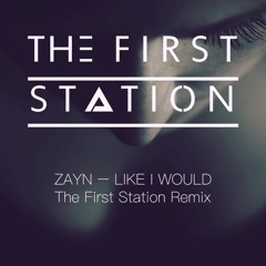 Zayn – Like i would (The First Station remix)