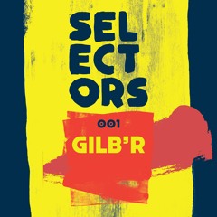 Selectors Podcast 001 - Gilb'R