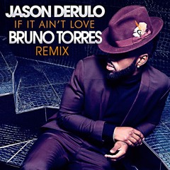 Jason Derulo - If It Ain’t Love (Bruno Torres Extended RMX)