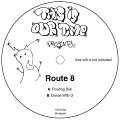 Route 8 - Floating Dub / Dance With U (TIOT-000)
