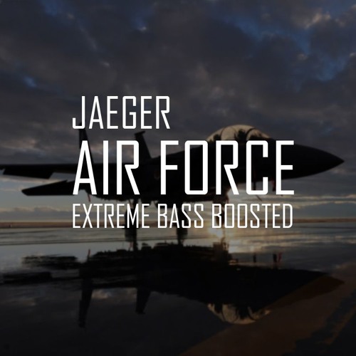 Stream JAEGER - Air Force (Extreme Bass Boosted) by OXPHN | Listen online  for free on SoundCloud