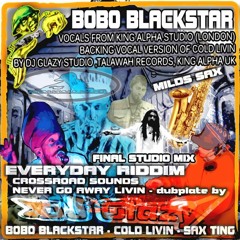 COLD LIVIN DUBPLATE BY BOBO BLACKSTAR (UK-GHANA) & DJ GLAZY - FINAL STUDIO MIX