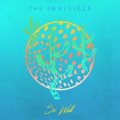 The Invisible - 'So Well'