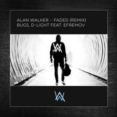 Alan Walker - Faded (Bugs, D - Light feat Dj Efremov Remix)