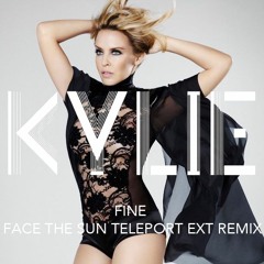 Kylie Minogue - Fine (Face The Sun Teleport EXT Remix)