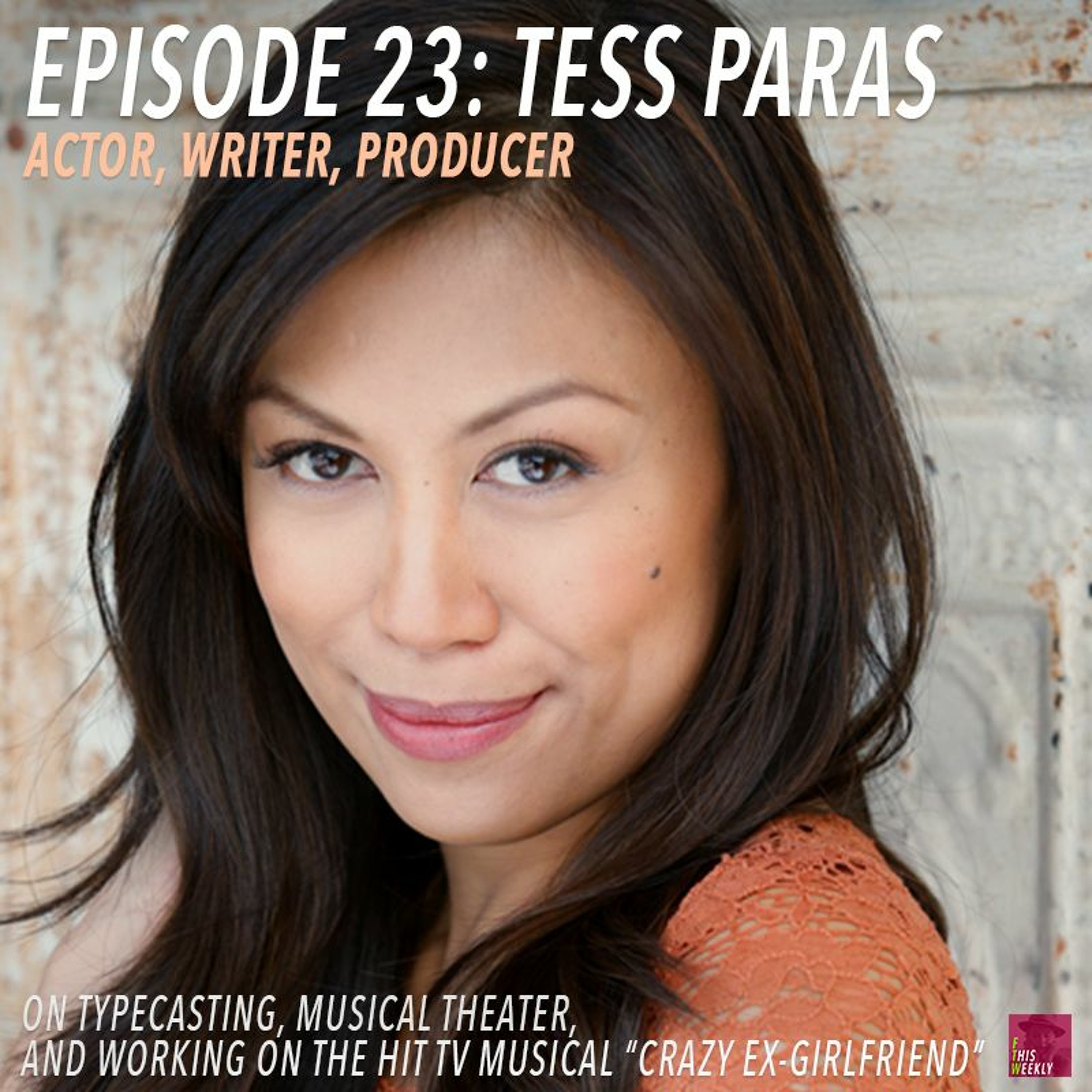 Episode 23: Typecasting, Musical Theater, and "Crazy Ex-Girlfriend" with Tess Paras