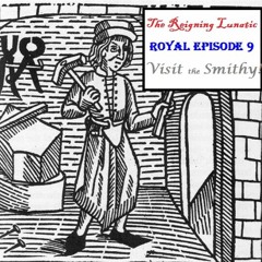 Royal Episode the Nine: Visit the Smithy
