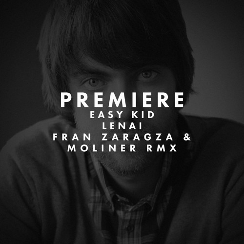 PREMIERE: Easy Kid - Lenai (Fran Zaragoza & Moliner Remix)
