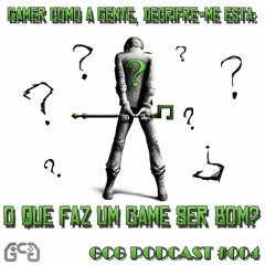 GCG Podcast #004 - O que faz um jogo ser bom?