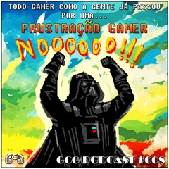 GCG Podcast #008 - Frustração Gamer