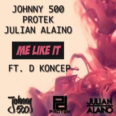 Johnny 500 x Protek x Julian Alaino - Me Like It (Ft. D' Koncep)