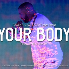 Drake x Wizkid Type Beat - Your Body (Prod. By B.O Beatz)