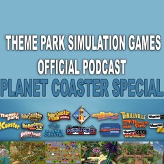 Theme Park Simulation Games Podcast - Planet Coaster Special (EGX Rezzed)