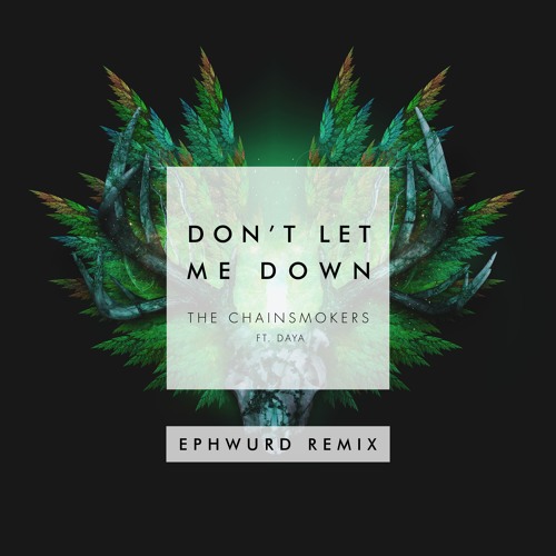 The Chainsmokers - Don't Let Me Down (Ephwurd Remix)