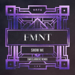 FMNT - Show Me (SweClubberz Remix)