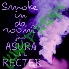 Smoke In Da Room Pt.2 feat. ASURA a.k.a. RECTER JUNK P REMIX