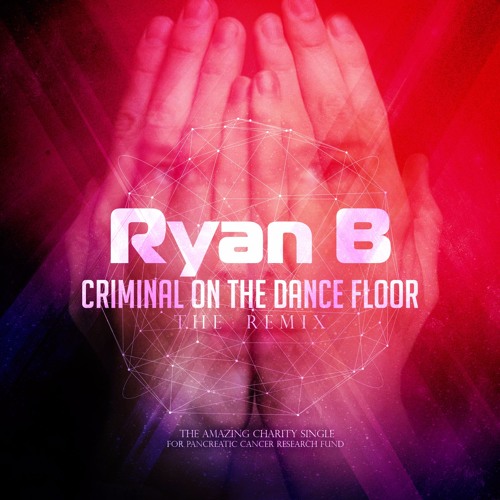 Stream Criminal On The Dance Floor [THE REMIX] by Ryan B Official UK
