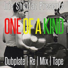 Irie Shottaz - One Of A Kind (Dubplate|Re|Mix|Tape)