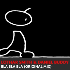 Lothar Smith & Daniel Buddy - Bla Bla Bla (Original Mix)
