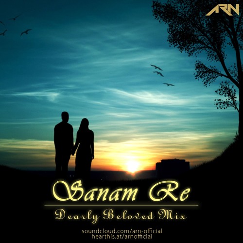 Stream Sanam Re Dearly Beloved Mix Arn By Arn Official Listen Online For Free On Soundcloud Stream Sanam Re Dearly Beloved Mix Arn By Arn Official Listen Online For Free On Soundcloud