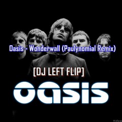 Oasis - Wonderwall (Paulynomial Remix)[Lefther Flip][Free Download]