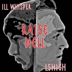 Raise Hell by Ill Whisper (ft. LsHigh)