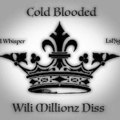 Cold Blooded (Wili Millionz Diss) by Ill Whisper (ft. LsHigh)