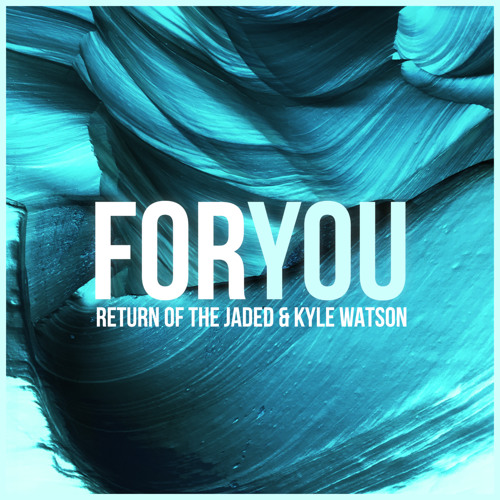 Return of the Jaded & Kyle Watson - For You [FREE DOWNLOAD]
