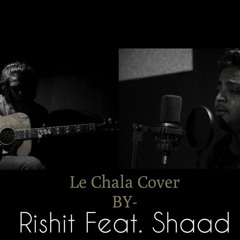 Le Chala | Jubin Nautiyal | Cover by Rishit Feat. Shaad