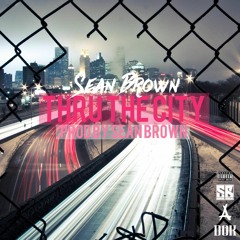 Sean Brown - Thru The City (Prod by Sean Brown)