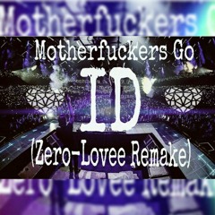 Motherfuckers Go- ID (Remake Zero - Lovee)