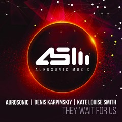 Aurosonic & Denis Karpinskiy & Kate Louise Smith - They Wait For Us (Progressive mix)