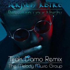 Rayven Justice - Between Your Thighs [Remix] The Melody Music Group