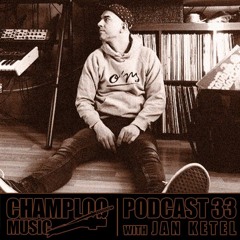 Champloo Music Podcast 33 with JAN KETEL