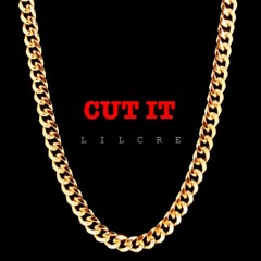 Cut It x Lil Cre